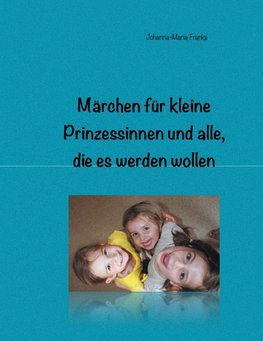 Märchen für kleine Prinzessinnen und alle, die es werden wollen