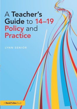 A Teacher's Guide to 14-19 Policy and Practice