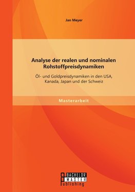 Analyse der realen und nominalen Rohstoffpreisdynamiken: Öl- und Goldpreisdynamiken in den USA, Kanada, Japan und der Schweiz