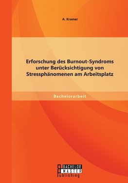 Erforschung des Burnout-Syndroms unter Berücksichtigung von Stressphänomenen am Arbeitsplatz