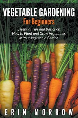 VEGETABLE GARDENING FOR BEGINN