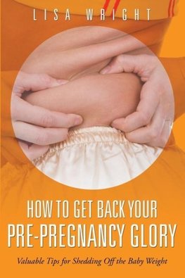 How to Get Back Your Pre-Pregnancy Glory