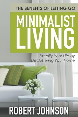 Minimalist Living Simplify Your Life by Decluttering Your Home