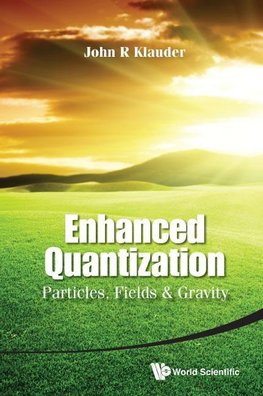 R, K:  Enhanced Quantization: Particles, Fields & Gravity