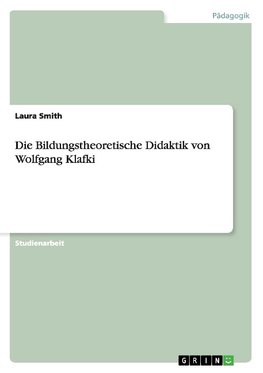 Die Bildungstheoretische Didaktik von Wolfgang Klafki