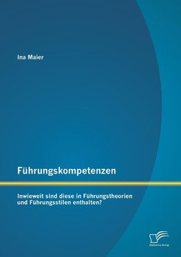 Führungskompetenzen: Inwieweit sind diese in Führungstheorien und Führungsstilen enthalten?