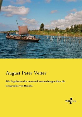 Die Ergebnisse der neueren Untersuchungen über die Geographie von Ruanda