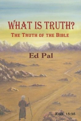 What Is Truth? The Truth of the Bible