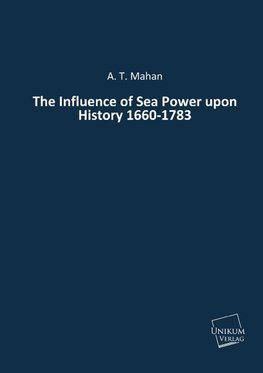 The Influence of Sea Power upon History 1660-1783