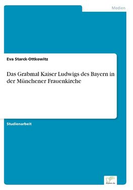 Das Grabmal Kaiser Ludwigs des Bayern in der Münchener Frauenkirche