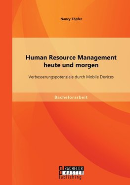 Human Resource Management heute und morgen: Verbesserungspotenziale durch Mobile Devices