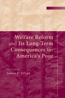 Welfare Reform and Its Long-Term Consequences for America's             Poor