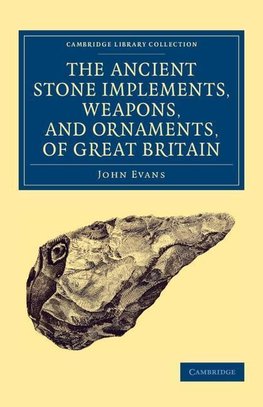 Ancient Stone Implements, Weapons, and Ornaments, of Great             Britain