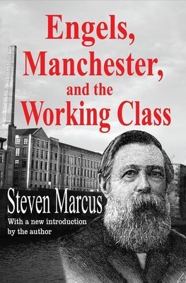 Marcus, S: Engels, Manchester, and the Working Class