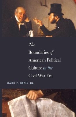 The Boundaries of American Political Culture in the Civil War Era