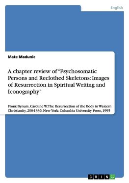 A chapter review of "Psychosomatic Persons and Reclothed Skeletons: Images of Resurrection in Spiritual Writing and Iconography"