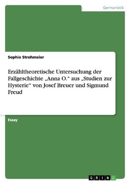 Erzähltheoretische Untersuchung der Fallgeschichte "Anna O."  aus "Studien zur Hysterie" von Josef Breuer und Sigmund Freud