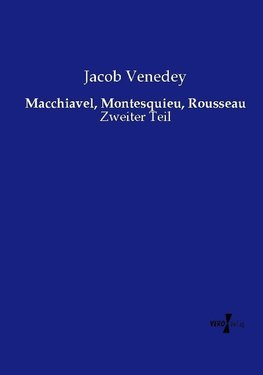 Macchiavel, Montesquieu, Rousseau