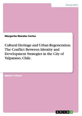 Cultural Heritage and Urban Regeneration. The Conflict Between Identity and Development Strategies in the City of Valparaiso, Chile.