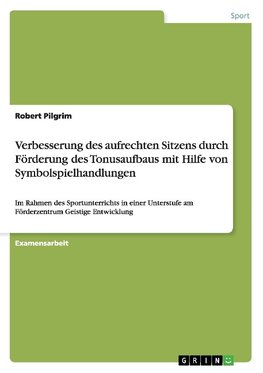 Verbesserung des aufrechten Sitzens durch Förderung des Tonusaufbaus mit Hilfe von Symbolspielhandlungen