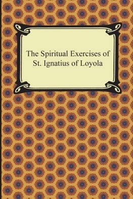 The Spiritual Exercises of St. Ignatius of Loyola