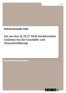 Die aus den §§ 25-27 HGB resultierenden Gefahren bei der Geschäfts- und Firmenfortführung