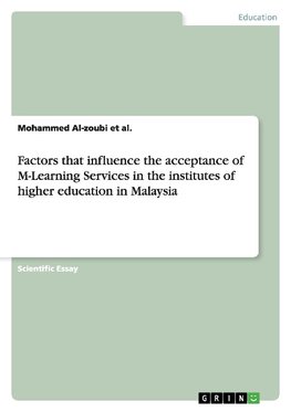 Factors that influence the acceptance of M-Learning Services in the institutes of higher education in Malaysia