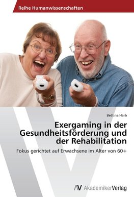 Exergaming in der Gesundheitsförderung und der Rehabilitation