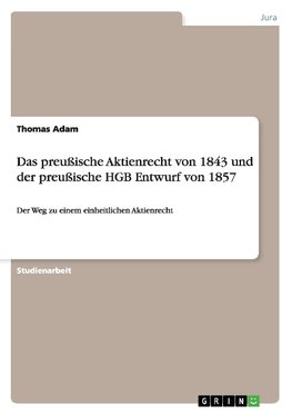 Das preußische Aktienrecht von 1843 und der preußische HGB Entwurf von 1857