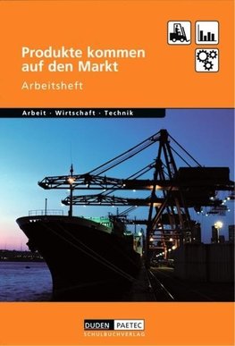 Duden Arbeit - Wirtschaft - Technik: Produkte kommen auf den Markt. Arbeitsheft