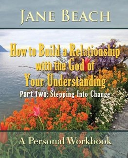 How to Build a Relationship with the God of Your Understanding