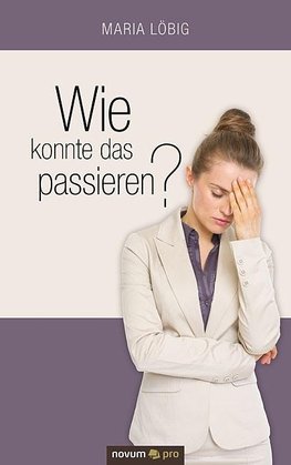 Wie konnte das passieren?