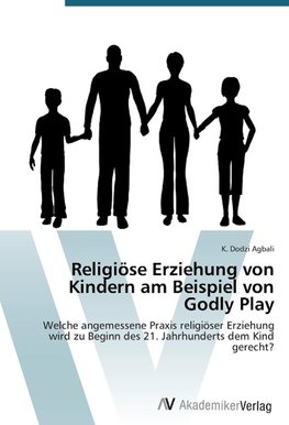 Religiöse Erziehung von Kindern am Beispiel von Godly Play