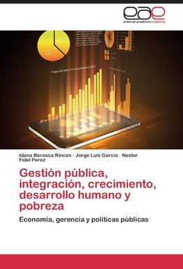 Gestión pública, integración, crecimiento, desarrollo humano y pobreza