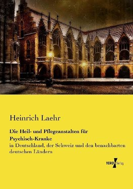 Die Heil- und Pflegeanstalten für Psychisch-Kranke