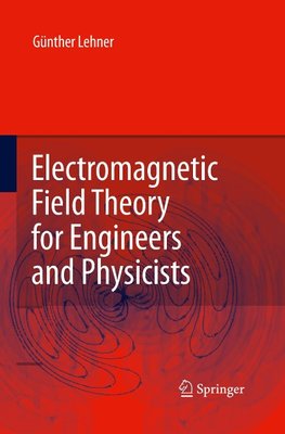 Electromagnetic Field Theory for Engineers and Physicists