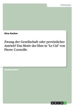 Zwang der Gesellschaft oder persönlicher Antrieb? Das Motiv der Ehre in "Le Cid" von Pierre Corneille