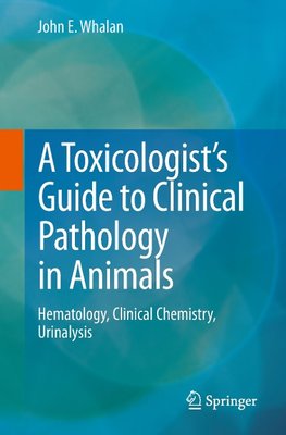 A Toxicologist's Guide to Clinical Pathology in Animals