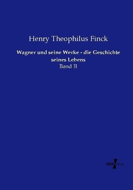 Wagner und seine Werke - die Geschichte seines Lebens