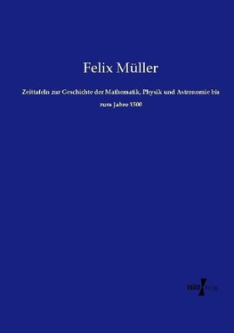 Zeittafeln zur Geschichte der Mathematik, Physik und Astronomie bis zum Jahre 1500