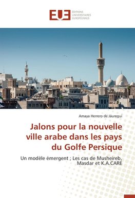 Jalons pour la nouvelle ville arabe dans les pays du Golfe Persique