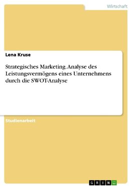 Strategisches Marketing. Analyse des Leistungsvermögens eines Unternehmens durch die SWOT-Analyse