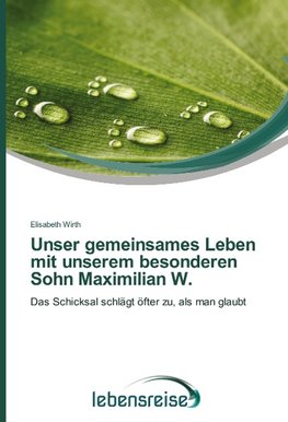 Unser gemeinsames Leben mit unserem besonderen Sohn Maximilian W.