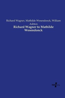 Richard Wagner to Mathilde Wesendonck