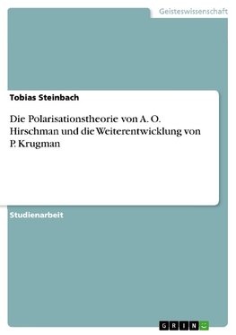 Die Polarisationstheorie von A. O. Hirschman und die Weiterentwicklung von P. Krugman