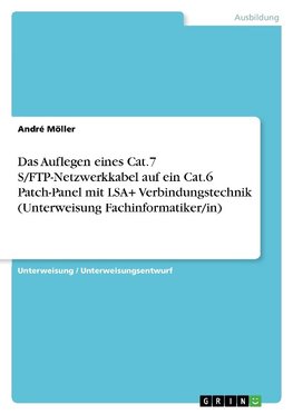 Das Auflegen eines Cat.7 S/FTP-Netzwerkkabel auf ein  Cat.6 Patch-Panel mit LSA+ Verbindungstechnik (Unterweisung Fachinformatiker/in)