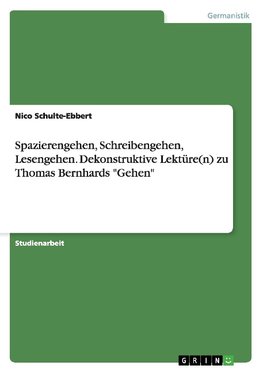 Spazierengehen, Schreibengehen, Lesengehen. Dekonstruktive Lektüre(n) zu Thomas Bernhards "Gehen"