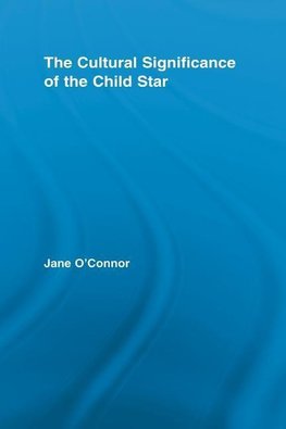 O'Connor, J: Cultural Significance of the Child Star