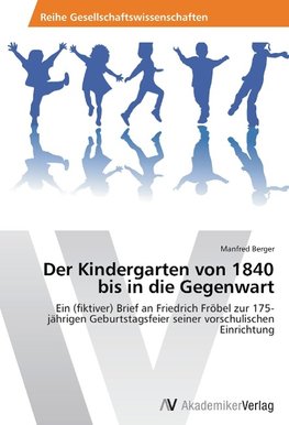 Der Kindergarten von 1840 bis in die Gegenwart