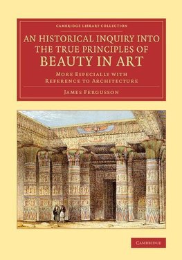 An Historical Inquiry into the True Principles of Beauty in             Art